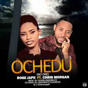 Rose Japhii - Ochedu Ft Chris Morgan